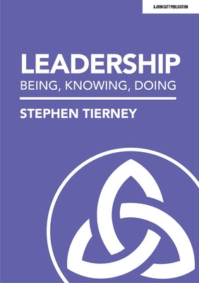 Leadership: Being, Knowing, Doing Paperback John Catt Educational