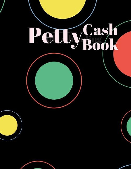 Petty Cash Book: 6 Column Payment Record Tracker Manage Cash Going In & Out Simple Accounting Book 8.5 x 11 inches Compact 120 Pages Paperback Independently Published