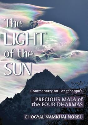 The Light of the Sun: Teachings on Longchenpa's Precious Mala of the Four Dharmas Paperback Shang Shung Publications
