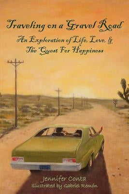 Traveling on a Gravel Road: An Exploration of Life, Love, and The Quest For Happiness by Conta, Jennifer