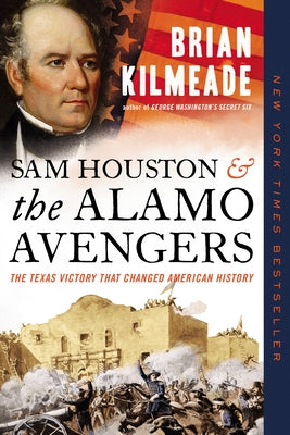 Sam Houston and the Alamo Avengers: The Texas Victory That Changed American History by Kilmeade, Brian