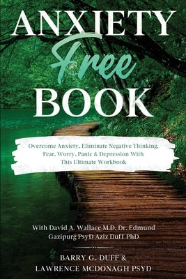 Anxiety-Free Book: Overcome Anxiety, Eliminate Negative Thinking, Fear, Worry, Panic & Depression: With This Ultimate Workbook: David A. by Duff, Barry G.