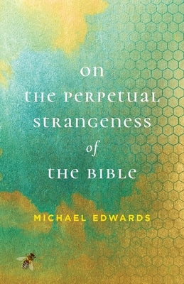 On the Perpetual Strangeness of the Bible Paperback University of Virginia Press