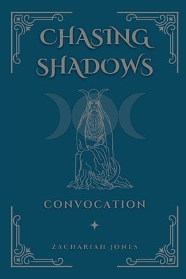 Chasing Shadows: Convocation by Jones, Zachariah
