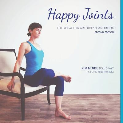 Happy Joints: Yoga for Arthritis Handbook, 2nd Edition by McNeil, Kim