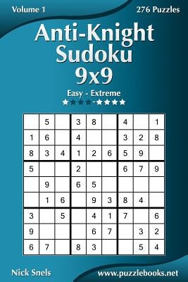 Anti-Knight Sudoku 9x9 - Easy to Extreme - Volume 1 - 276 Puzzles Paperback Createspace Independent Publishing Platform