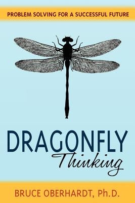 Dragonfly Thinking: Problem Solving for a Successful Future Paperback Bjo Biomedical, LLC