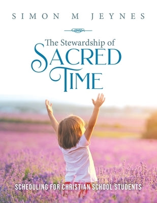 The Stewardship of Sacred Time: Scheduling for Christian School Students Paperback Tellwell Talent