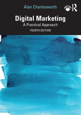 Digital Marketing: A Practical Approach by Charlesworth, Alan