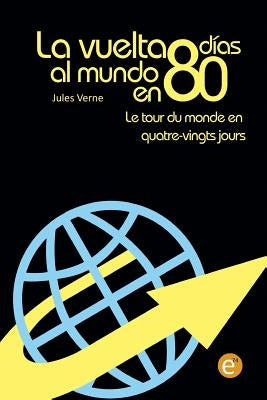 La vuelta al mundo en 80 días/Le tour du monde en quatre vingt jours: edición bilingüe/édition bilingue by Verne, Jules