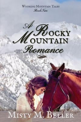 A Rocky Mountain Romance by Beller, Misty M.