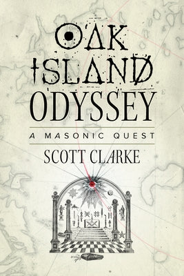 Oak Island Odyssey: A Masonic Quest by Clarke, Scott