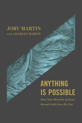 Anything Is Possible: How Nine Miracles of Jesus Reveal God's Love for You by Martin, Joby