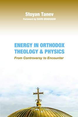 Energy in Orthodox Theology and Physics by Tanev, Stoyan