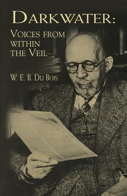 Darkwater: Voices from Within the Veil by Du Bois, W. E. B.