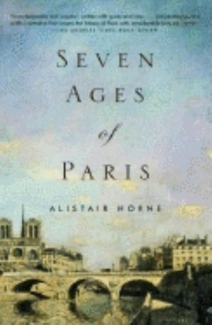 Seven Ages of Paris by Horne, Alistair