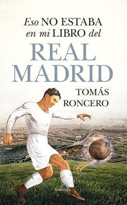 Eso No Estaba En Mi Libro del Real Madrid by Gomez-Diaz Roncero, Tomas