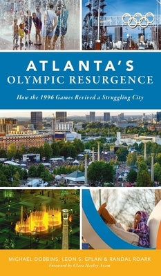Atlanta's Olympic Resurgence: How the 1996 Games Revived a Struggling City by Dobbins, Michael