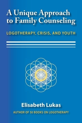 A Unique Approach to Family Counseling: Logotherapy, Crisis, and Youth Paperback Purpose Research