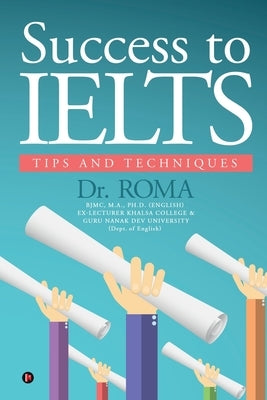 Success to IELTS: Tips and Techniques by Dr Roma