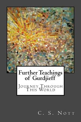 Further Teachings of Gurdjieff: Journey Through This World Paperback Toward Publishing