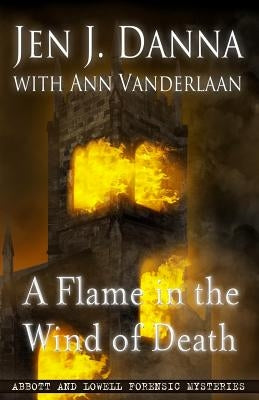 A Flame in the Wind of Death: Abbott and Lowell Forensic Mysteries Book 3 Paperback Jen Danna