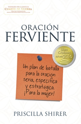 Oración Ferviente: Un Plan de Batalla Para La Oración Seria, Especifica Y Estratégica. by Shirer, Priscilla