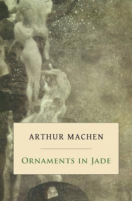 Ornaments in Jade by Machen, Arthur