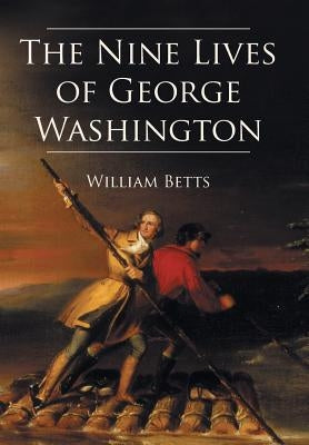 The Nine Lives of George Washington by Betts, William W., Jr.