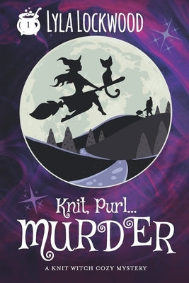 Knit, Purl... Murder!: A Knit Witch Cozy Mystery Paperback Independently Published