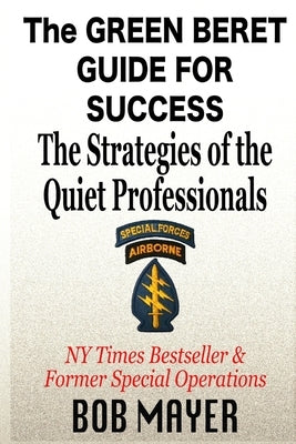 The Green Beret Guide for Success: The Strategies of the Quiet Professionals Paperback Cool Gus