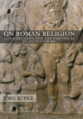 On Roman Religion: Lived Religion and the Individual in Ancient Rome Paperback Cornell University Press
