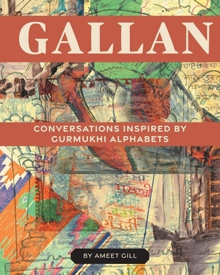 Gallan: Conversations inspired by Gurmukhi Alphabets by Gill, Ameet