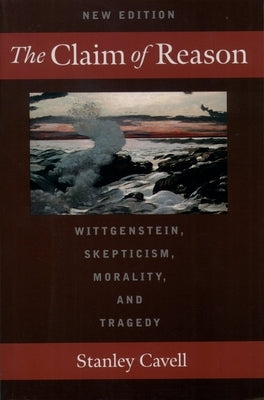 The Claim of Reason: Wittgenstein, Skepticism, Morality, and Tragedy Paperback Oxford University Press, USA