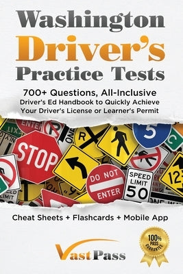 Washington Driver's Practice Tests: 700+ Questions, All-Inclusive Driver's Ed Handbook to Quickly achieve your Driver's License or Learner's Permit (C by Vast, Stanley