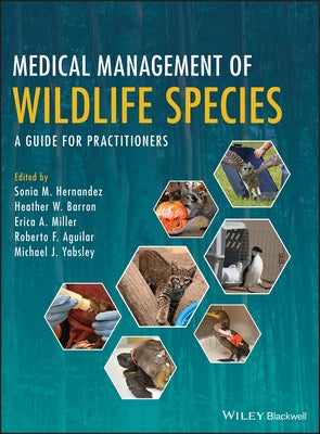 Medical Management of Wildlife Species: A Guide for Practitioners by Hernandez, Sonia M.