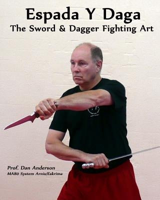 Espada Y Daga: The Sword & Dagger Fighting Art Paperback Createspace Independent Publishing Platform