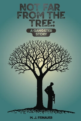 Not Far from the Tree: A Gangster Story Paperback Michael Feinauer