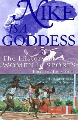 Nike Is a Goddess: The History of Women in Sports Paperback Atlantic Monthly Press