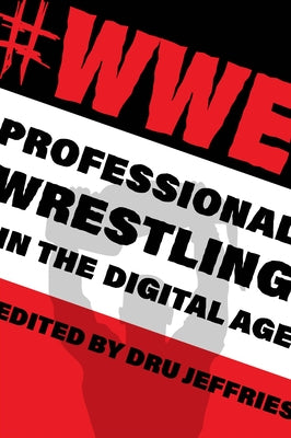 #Wwe: Professional Wrestling in the Digital Age by Jeffries, Dru