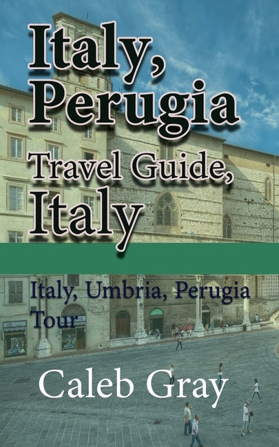 Italy, Perugia Travel Guide, Italy: Italy, Umbria, Perugia Tour Paperback Sonittec