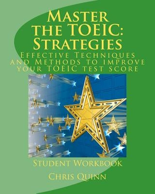 Master the TOEIC: Strategies Student Workbook: Effective Techniques and Methods to improve your TOEIC test score by Quinn, Chris