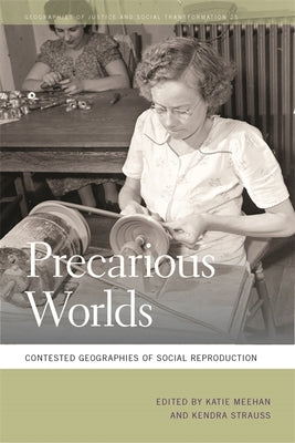 Precarious Worlds: Contested Geographies of Social Reproduction Paperback University of Georgia Press