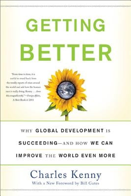Getting Better: Why Global Development Is Succeeding--And How We Can Improve the World Even More Paperback Basic Books