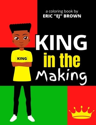 King in the Making: An Inspirational and Empowering Coloring Book for Young Boys, Tweens, and Teenage Boys Paperback Independently Published