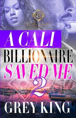 A Cali Billionaire Saved Me 2 by King, Grey