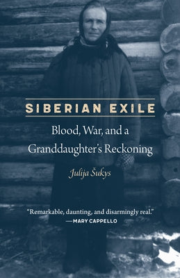 Siberian Exile: Blood, War, and a Granddaughter's Reckoning by Sukys, Julija