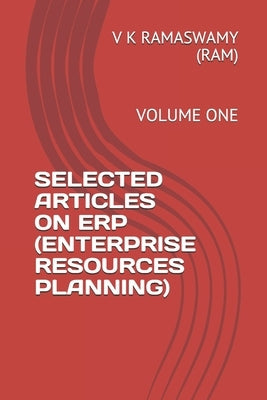 Selected Articles on Erp (Enterprise Resources Planning): Volume One by Ramaswamy (Ram), V. K.