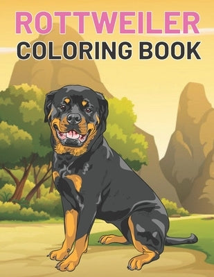 Rottweiler Coloring Book: This Amazing Rottweiler And More Dogs Coloring Pages For Kids Draw Coloring Rottweiler by Publishing House, Night