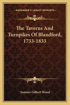 The Taverns And Turnpikes Of Blandford, 1733-1833 Paperback Kessinger Publishing
